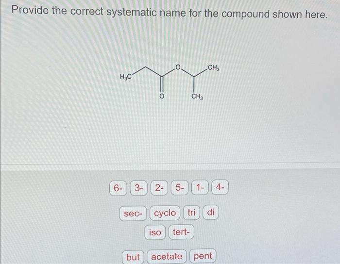 Provide the correct systematic name for the compound shown here